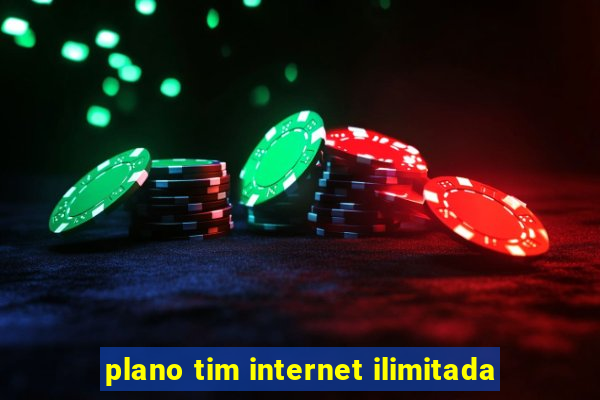 plano tim internet ilimitada